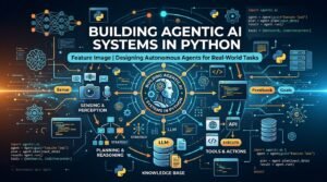 Building Agentic AI Systems in Python