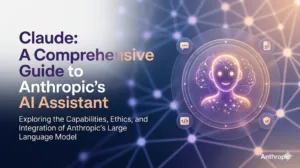 Claude: A Comprehensive Guide to Anthropic's AI Assistant